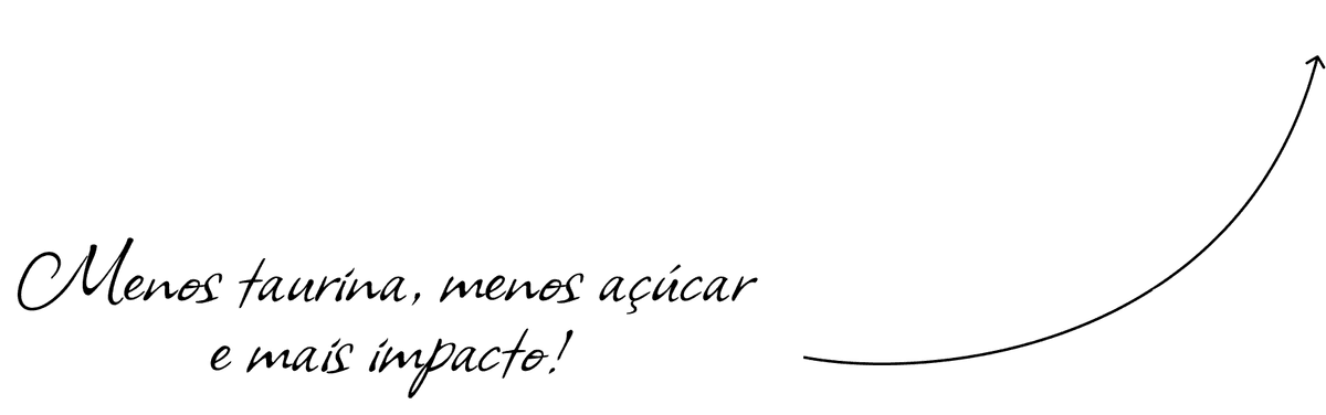 Menos taurina, menos açúcar e mais impacto!